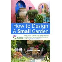 How to Design a Small Garden by Rachel Mathews Free Download