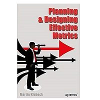 Planning and Designing Effective Metrics by Martin Klubeck PDF