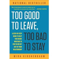 Too Good to Leave Too Bad to Stay by Mira Kirshenbaum PDF