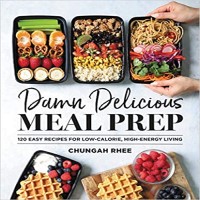 Damn Delicious Meal Prep by Chungah Rhee PDF