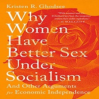 Why Women Have Better Sex Under Socialism by Kristen R. Ghodsee