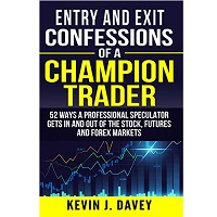 Entry and Exit Confessions of a Champion Trader by Kevin J. Davey