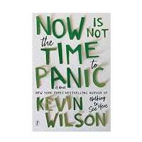 Now Is Not the Time to Panic by Kevin Wilson