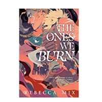 The Ones We Burn by Rebecca Mix