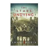 The Stars Undying by Emery Robin