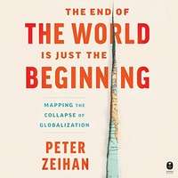 The End of the World Is Just the Beginning by Peter Zeihan PDF ePUb AudioBook Summary