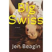 Big Swiss by Jen Beagin PDF ePub Audio Book Summary