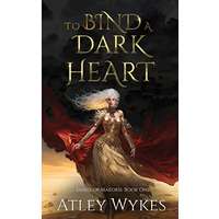 To Bind A Dark Heart by Atley Wykes PDF ePub Audio Book Summary