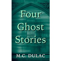 Four Ghost Stories by M. C. Dulac PDF ePub Audio Book Summary