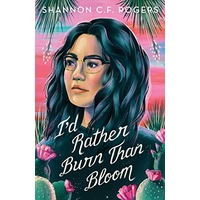 I'd Rather Burn Than Bloom by Shannon C. F. Rogers PDF ePub Audio Book Summary