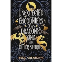 Unexpected Encounters of a Draconic Kind and Other Stories by Beka Gremikova PDF ePub Audio Book Summary