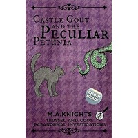 Castle Gout and the Peculiar Petunia by M.A Knights PDF ePub Audio Book Summary