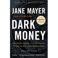 Download Dark Money: The Hidden History of the Billionaires Behind the Rise of the Radical Right by Jane Mayer Free