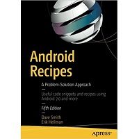 Android Recipes: A Problem-Solution Approach 5th Edition by Dave Smith and Erik Hellman Free Download
