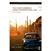 The Cuban Embargo under International Law by Nigel D. White Free Download