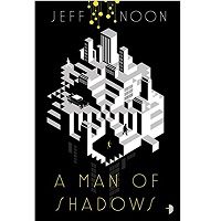 A Man of Shadows by Jeff Noon Book Review