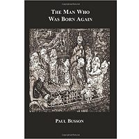 Download The Man Who Was Born Again by Paul Busson PDF Free