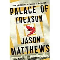Palace of Treason A Novel (The Red Sparrow Trilogy) by Jason Matthews
