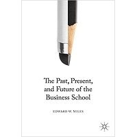 The Past, Present, and Future of the Business School