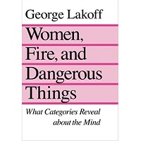 Women, Fire and Dangerous Things by George Lakoff PDF Book Free Download