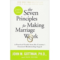 The Seven Principles for Making Marriage Work A Practical Guide from the Country's Foremost Relationship Expert by John Gottman PhD, Nan Silver PDF Free Download