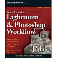 Adobe Photoshop Lightroom and Photoshop Workflow Bible by Mark Fitzgerald