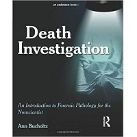 Death Investigation: An Introduction to Forensic Pathology for the Nonscientist 1st Edition by Ann Bucholtz PDF Free Download