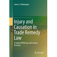 ``Injury and Causation in Trade Remedy Law: A Study of WTO Law and Country Practices by James J. Nedumpara Free Download