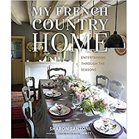My French Country Home: Entertaining Through the Seasons by Sharon Santoni Free Download