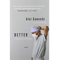Better A Surgeon's Notes on Performance by Atul Gawande