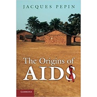 The Origins of AIDS by Jacques Pepin PDF Book Free Download