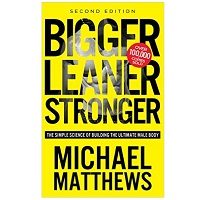Bigger Leaner Stronger The Simple Science of Building the Ultimate Male Body by Michael Matthews PDF Download