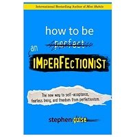 How to Be an Imperfectionist by Stephen Guise PDF Download Free