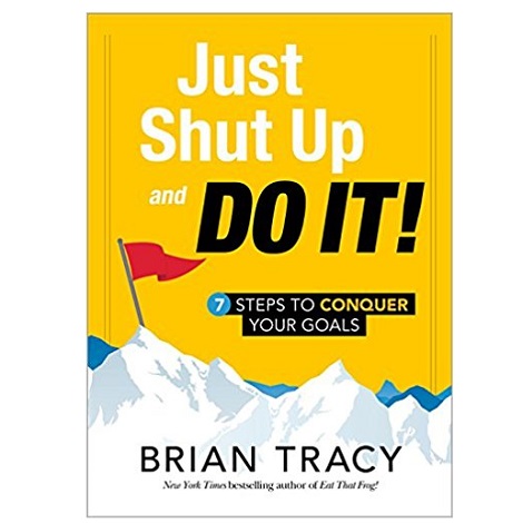 Just Shut Up and Do It by Brian Tracy PDF Download