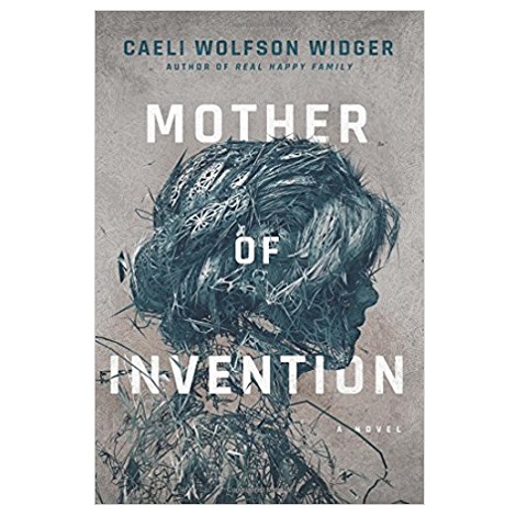 Mother of Invention by Caeli Wolfson Widger PDF