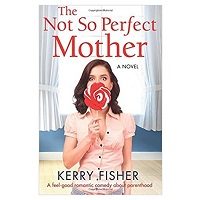 The Not So Perfect Mother by Kerry Fisher PDF Download