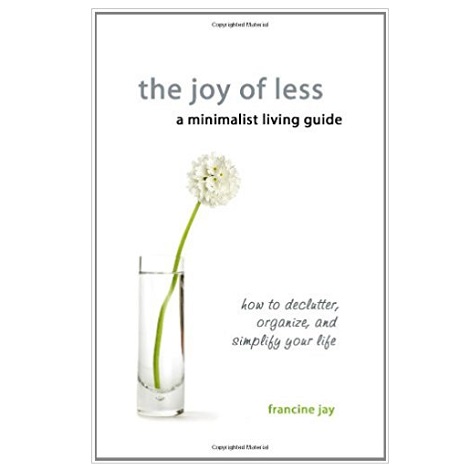 The Joy of Less, A Minimalist Living Guide by Francine Jay PDF Download