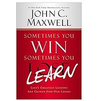 Sometimes You Win-Sometimes You Learn by John C. Maxwell PDF