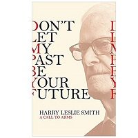 Don't Let My Past Be Your Future by Harry Leslie Smith PDF