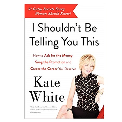 I Shouldn't Be Telling You This by Kate White PDF 