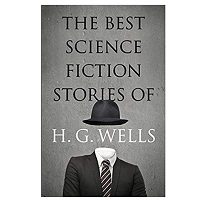 The Best Science Fiction Stories of H. G. Wells pdf