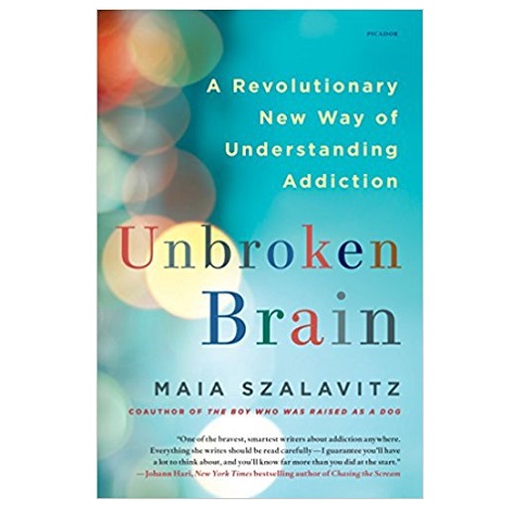 Unbroken Brain By Maia Szalavitz