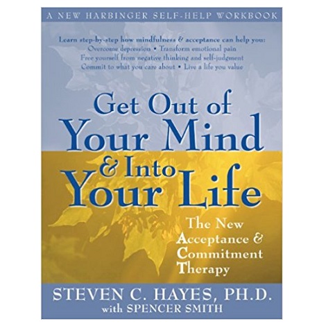 Get Out of Your Mind and Into Your Life by Steven C. Hayes PDF Download