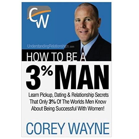How To Be A 3% Man, Winning The Heart Of The Woman Of Your Dreams by Corey Wayne PDF Download