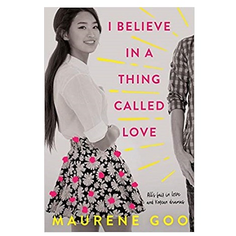 I Believe in a Thing Called Love by Maurene Goo PDF Download