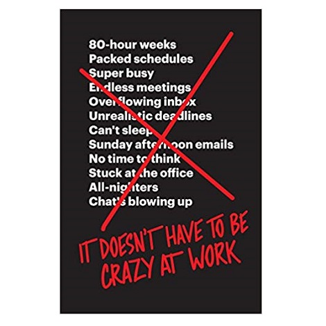 It Doesn't Have to Be Crazy at Work by Jason Fried PDF