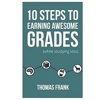 10 Steps to Earning Awesome Grades by Thomas Frank PDF