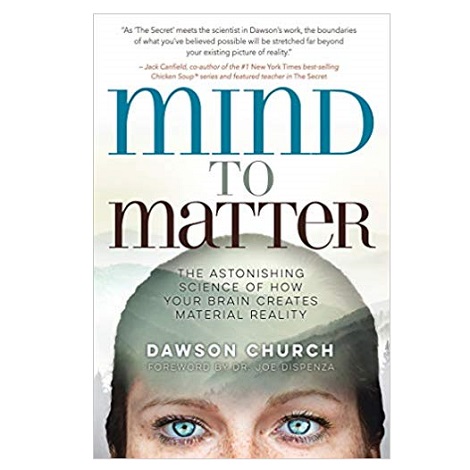 Mind to Matter by Dawson Church