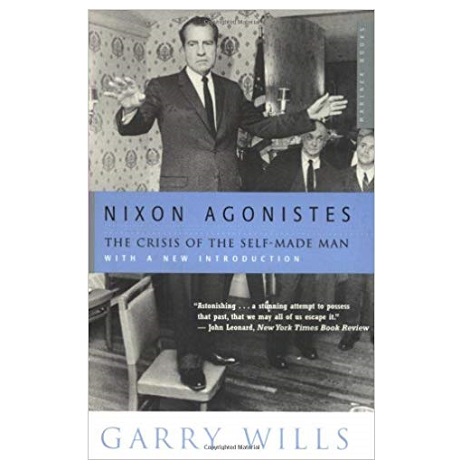 Nixon Agonistes: The Crisis of the Self-Made Man 1st Edition