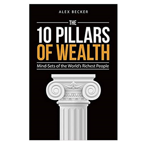 The 10 Pillars of Wealth by Alex Becker